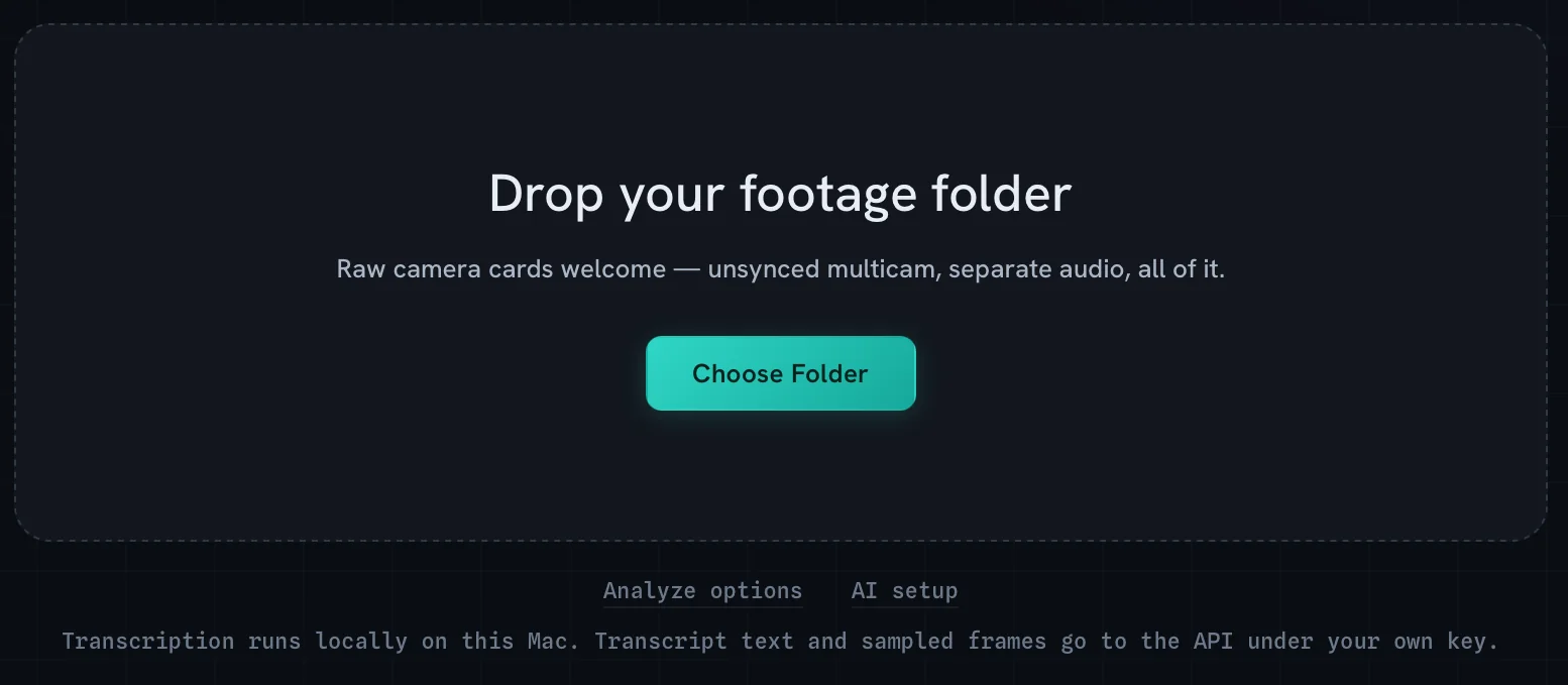 Drop your footage folder: raw camera cards welcome, unsynced multicam, separate audio.
